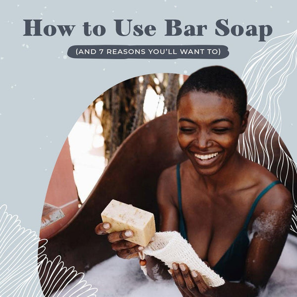 Choosing the Best Type of Bar Soap for Your Skin